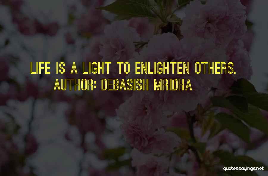 Enlighten My Life Quotes By Debasish Mridha