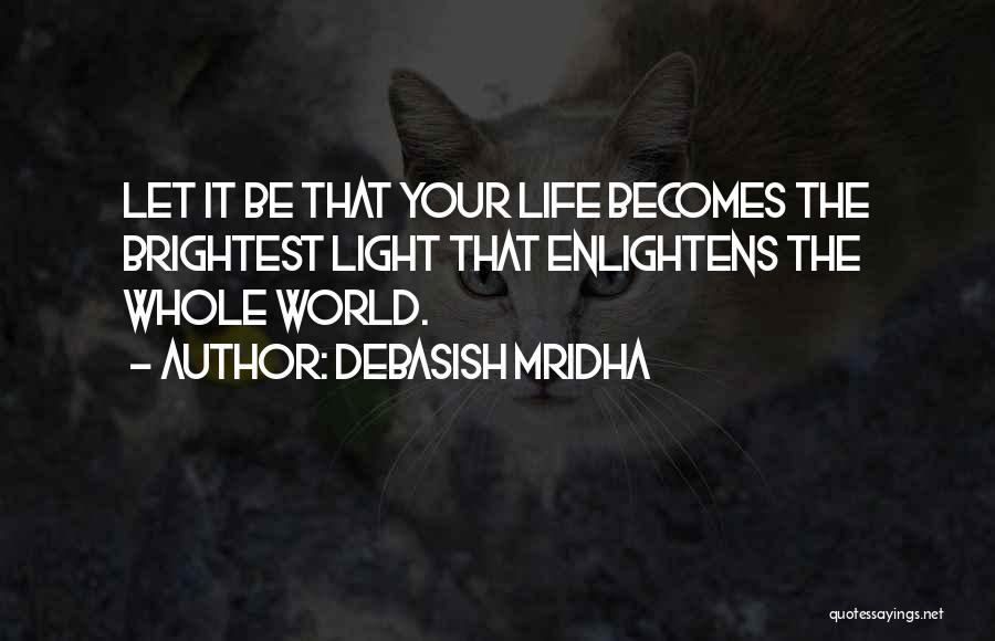 Enlighten My Life Quotes By Debasish Mridha