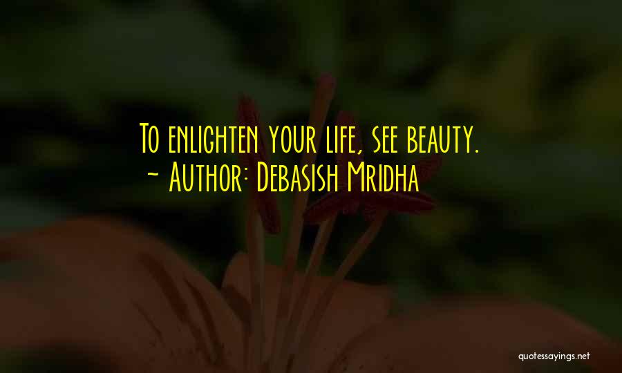 Enlighten My Life Quotes By Debasish Mridha