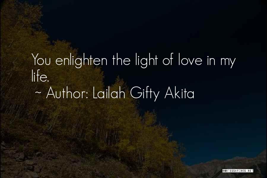 Enlighten My Life Quotes By Lailah Gifty Akita