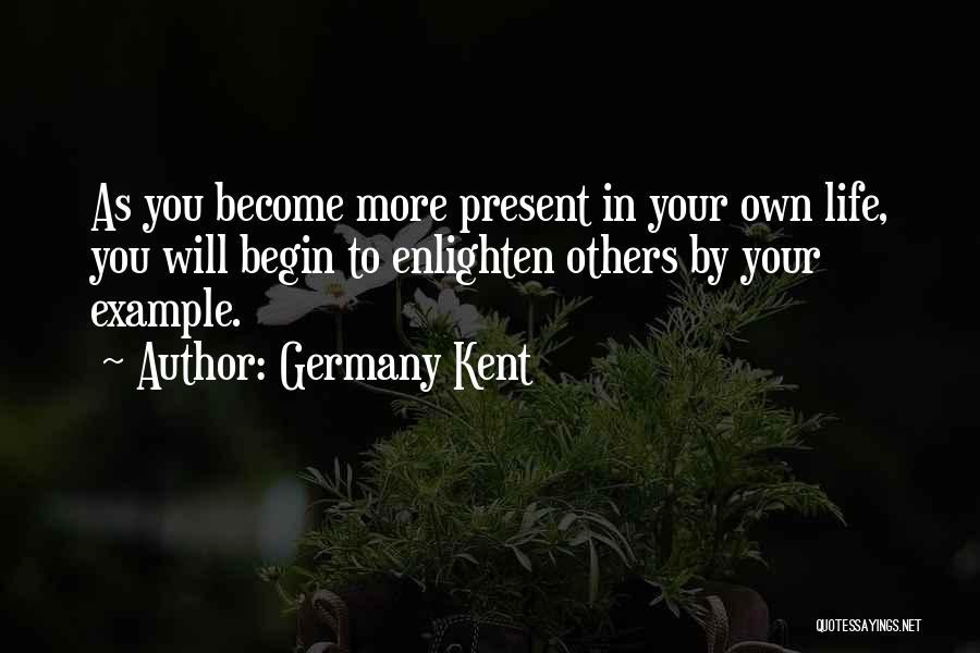 Enlighten Others Quotes By Germany Kent