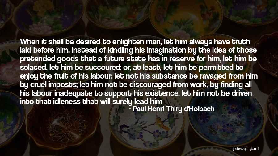 Enlighten The Whole World Quotes By Paul Henri Thiry D'Holbach