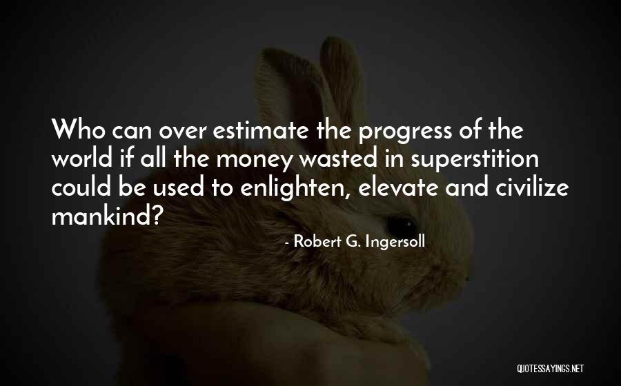 Enlighten The Whole World Quotes By Robert G. Ingersoll