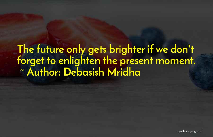 Enlighten Up Quotes By Debasish Mridha