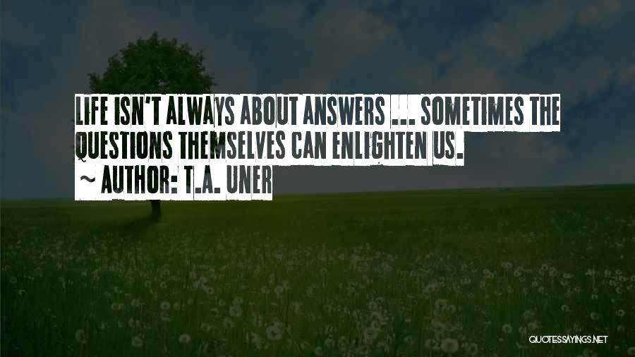Enlighten Up Quotes By T.A. Uner