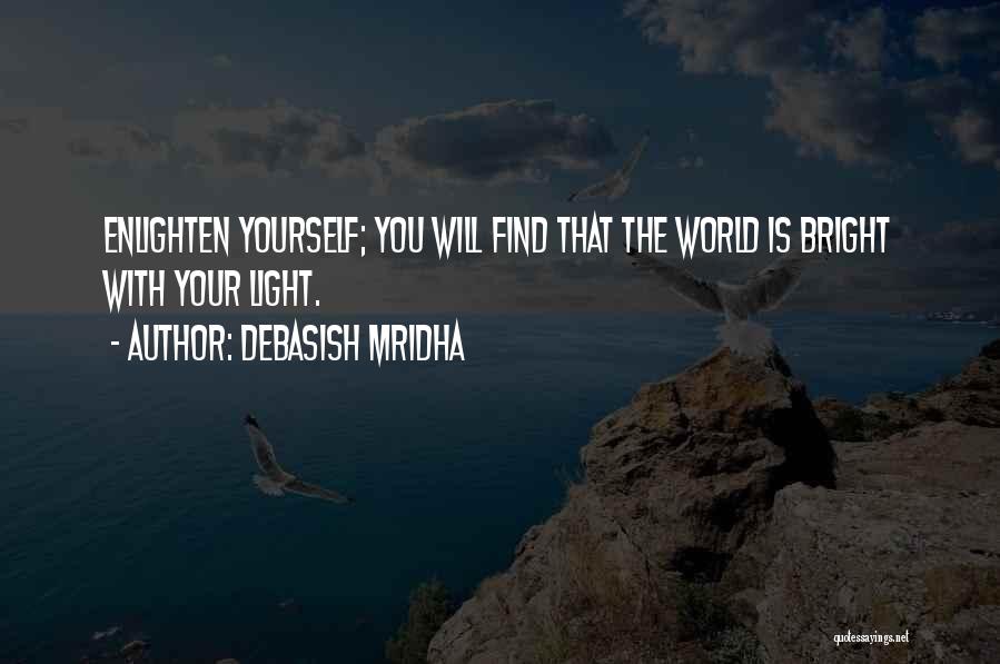 Enlighten Yourself Quotes By Debasish Mridha