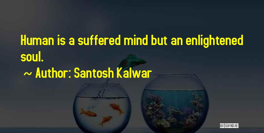 Enlightened Mind Quotes By Santosh Kalwar