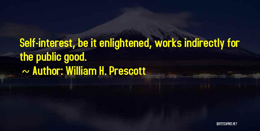 Enlightened Self Interest Quotes By William H. Prescott
