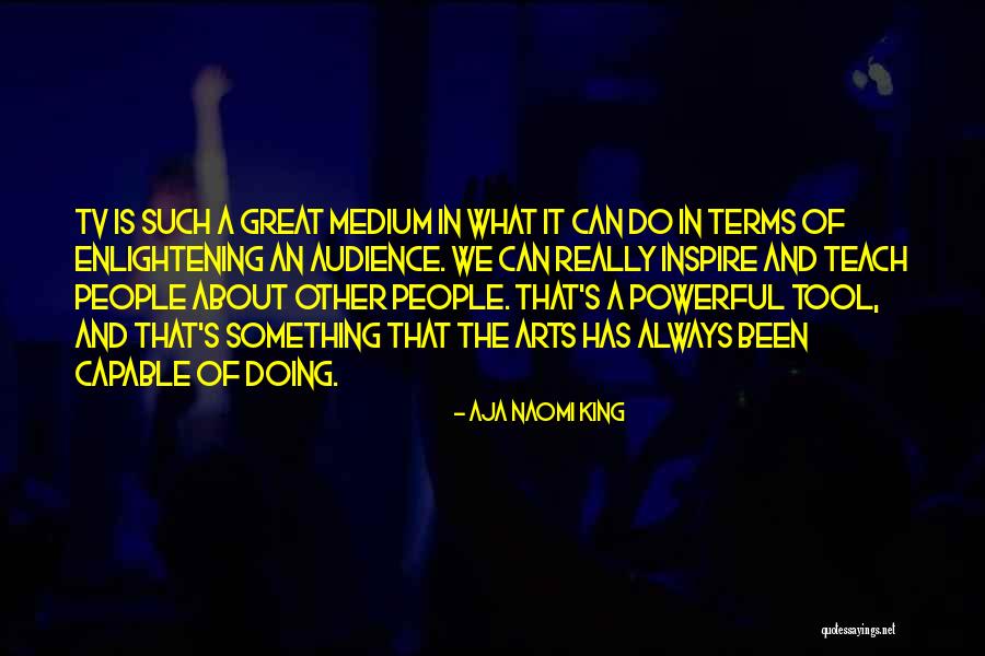 Enlightening People Quotes By Aja Naomi King Enlightening People Quotes By Aja Naomi King