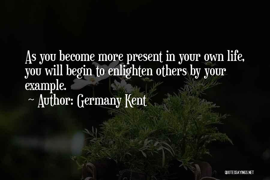 Enlightening Quotes By Germany Kent