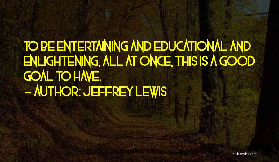 Enlightening Quotes By Jeffrey Lewis
