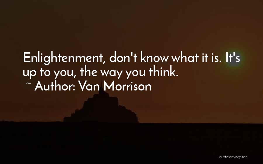 Enlightenment Thinking Quotes By Van Morrison