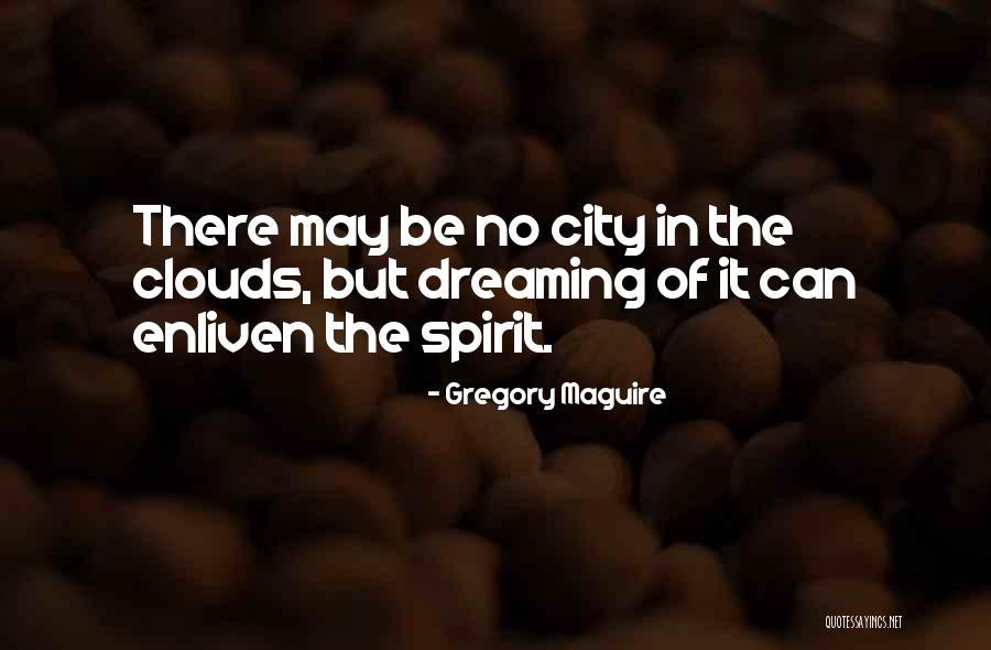 Enliven You Quotes By Gregory Maguire Enliven You Quotes By Gregory Maguire