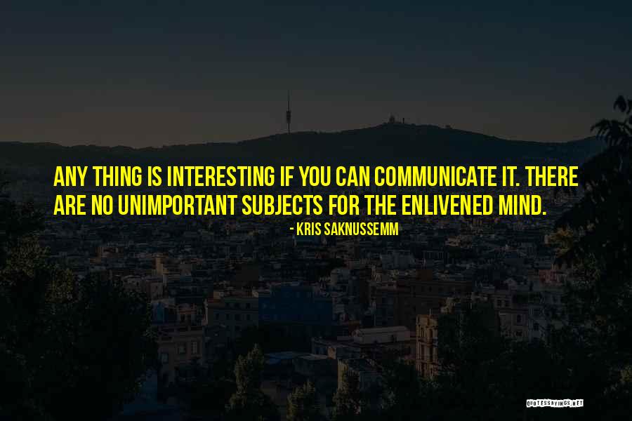 Enlivened Quotes By Kris Saknussemm Enlivened Quotes By Kris Saknussemm
