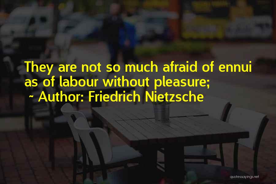 Ennui Quotes By Friedrich Nietzsche