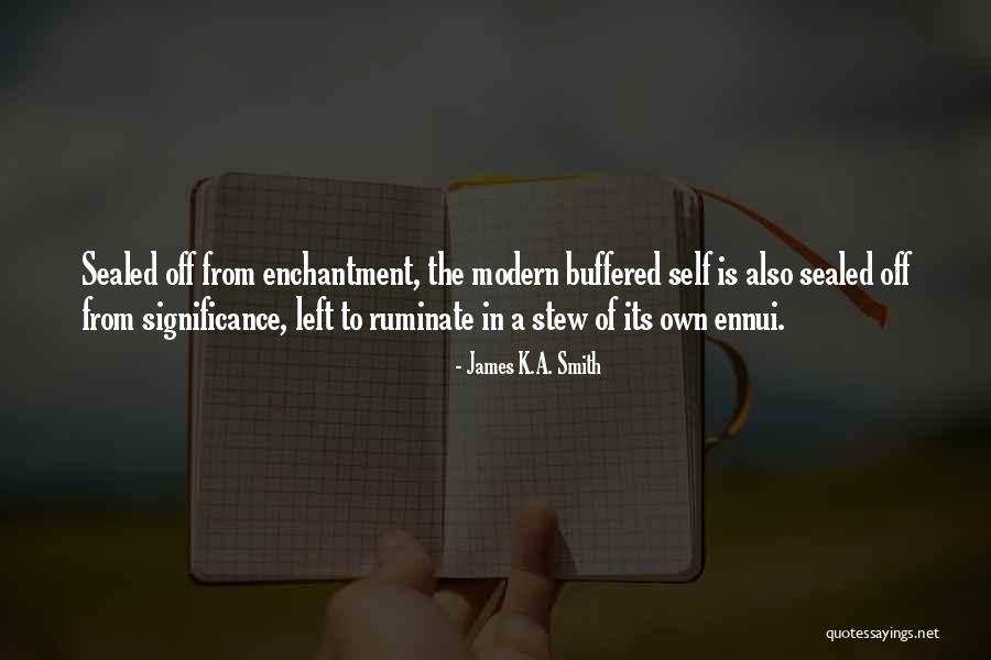 Ennui Quotes By James K.A. Smith Ennui Quotes By James K.A. Smith