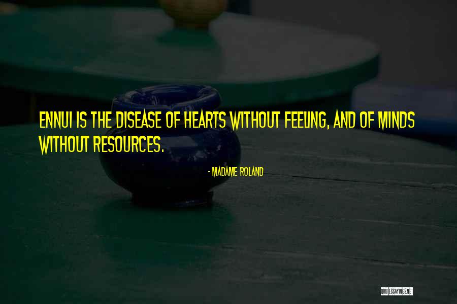 Ennui Quotes By Madame Roland Ennui Quotes By Madame Roland