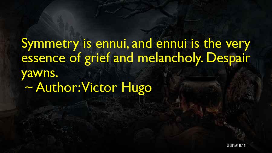 Ennui Quotes By Victor Hugo