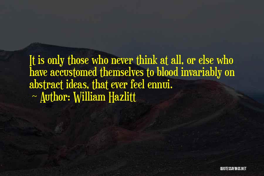 Ennui Quotes By William Hazlitt