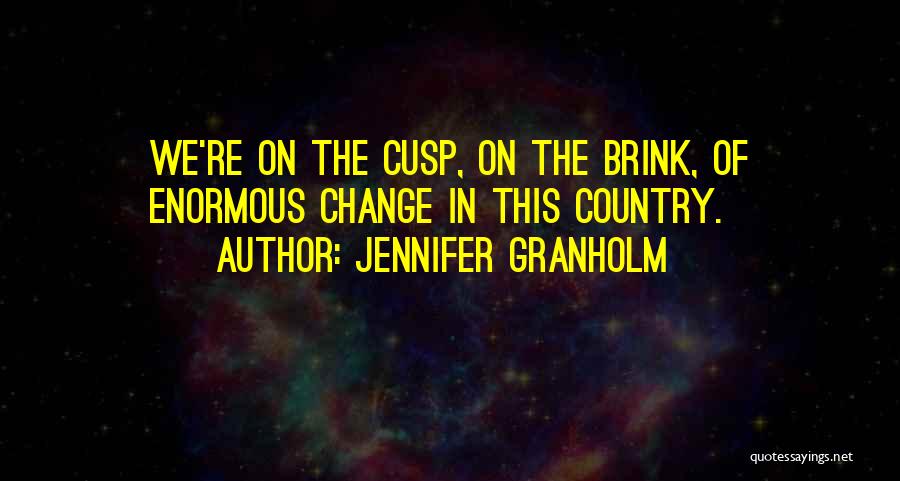 Enormous Quotes By Jennifer Granholm