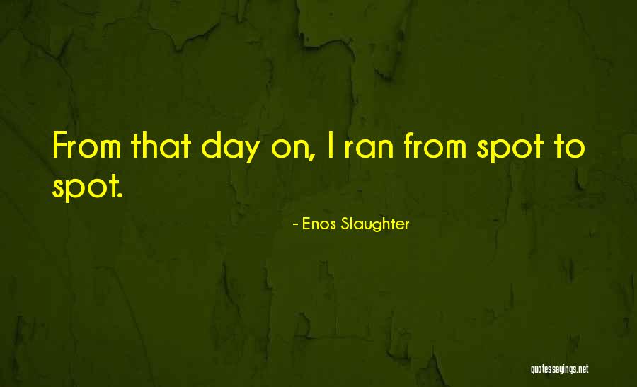 Enos Slaughter Quotes 424841