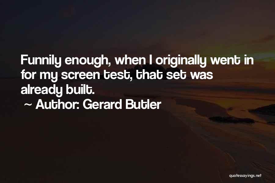 Enough Already Quotes By Gerard Butler