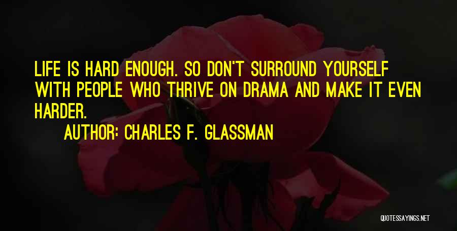 Enough Drama Quotes By Charles F. Glassman