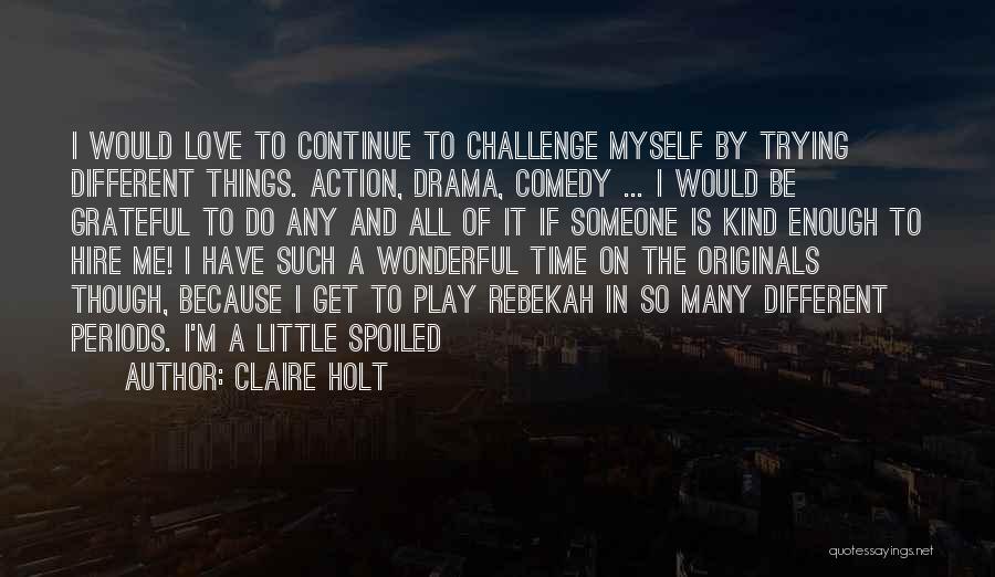 Enough Drama Quotes By Claire Holt