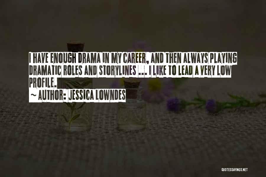 Enough Drama Quotes By Jessica Lowndes