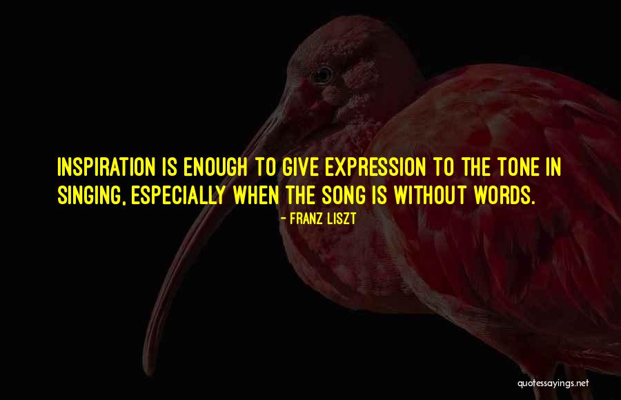 Enough Inspiration Quotes By Franz Liszt Enough Inspiration Quotes By Franz Liszt