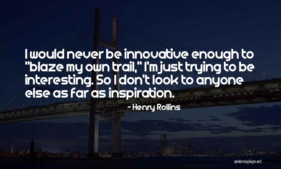 Enough Inspiration Quotes By Henry Rollins Enough Inspiration Quotes By Henry Rollins
