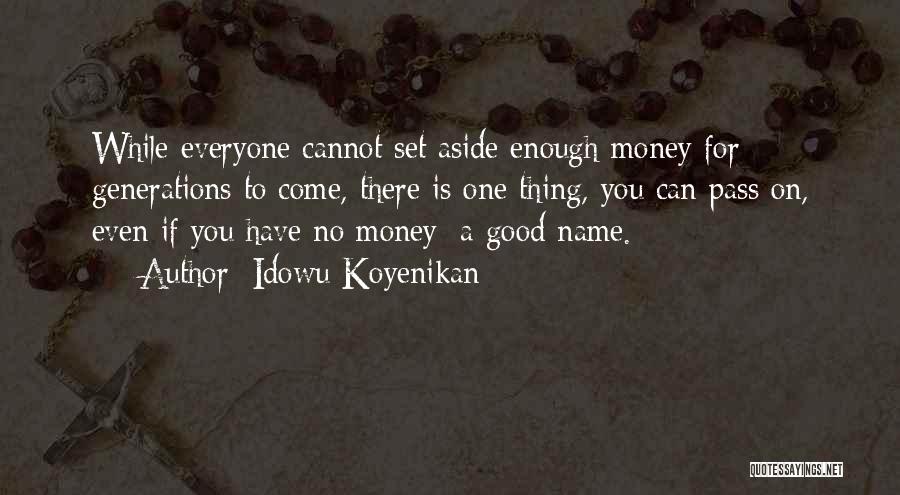 Enough Money Quotes By Idowu Koyenikan