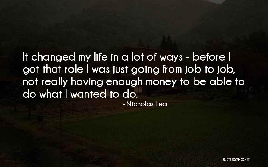 Enough Money Quotes By Nicholas Lea Enough Money Quotes By Nicholas Lea