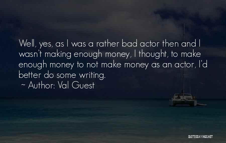 Enough Money Quotes By Val Guest