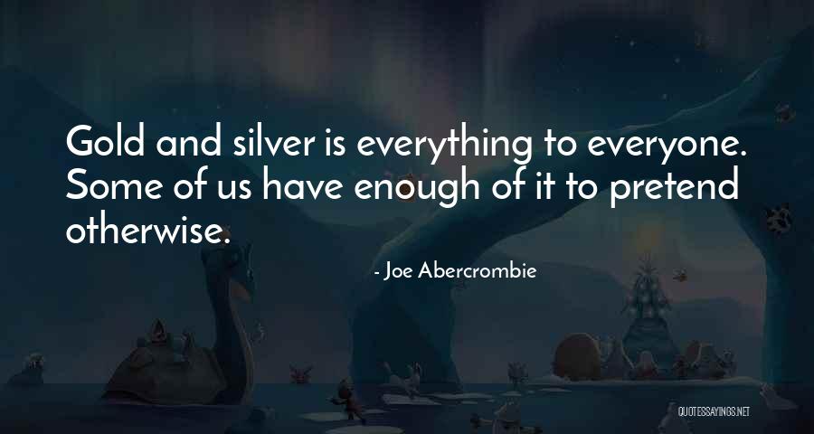 Enough Of Everything Quotes By Joe Abercrombie