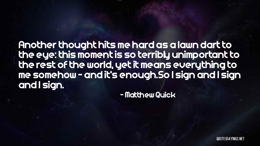 Enough Of Everything Quotes By Matthew Quick