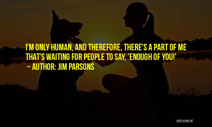 Enough Of Waiting Quotes By Jim Parsons