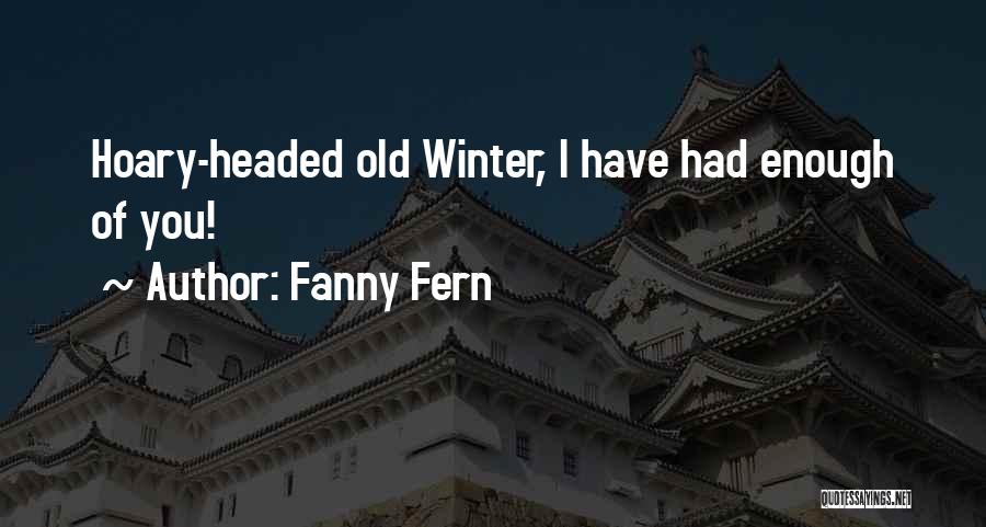 Enough Of Winter Quotes By Fanny Fern