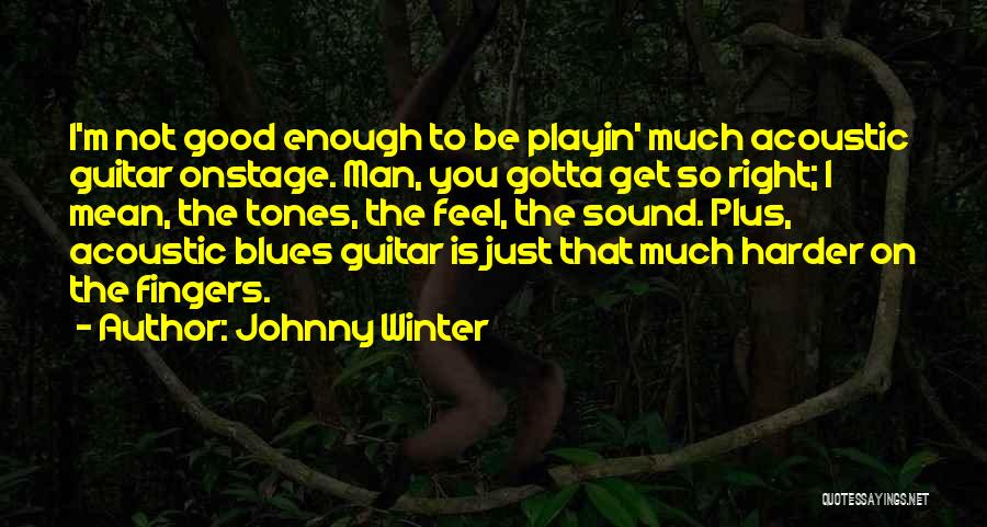 Enough Quotes By Johnny Winter