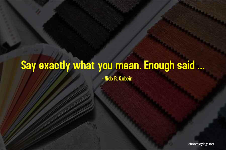 Enough Said Quotes By Nido R. Qubein Enough Said Quotes By Nido R. Qubein