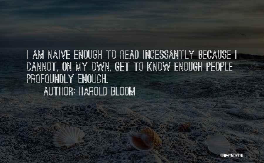 Enough To Quotes By Harold Bloom