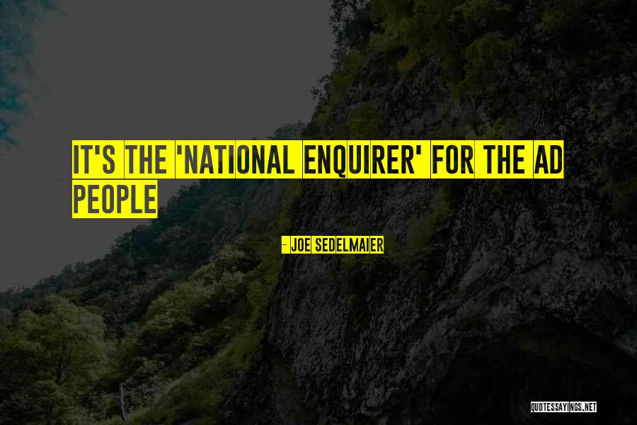 Enquirer Quotes By Joe Sedelmaier Enquirer Quotes By Joe Sedelmaier
