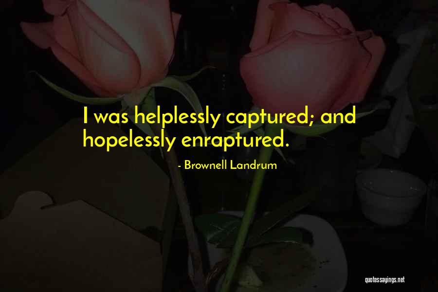 Enraptured In Love Quotes By Brownell Landrum Enraptured In Love Quotes By Brownell Landrum