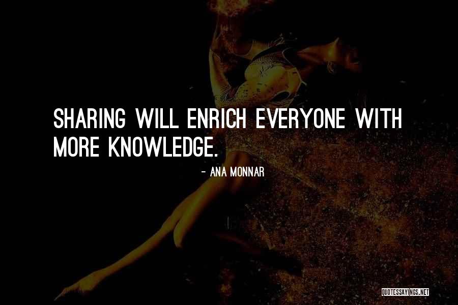 Enrich Your Knowledge Quotes By Ana Monnar Enrich Your Knowledge Quotes By Ana Monnar