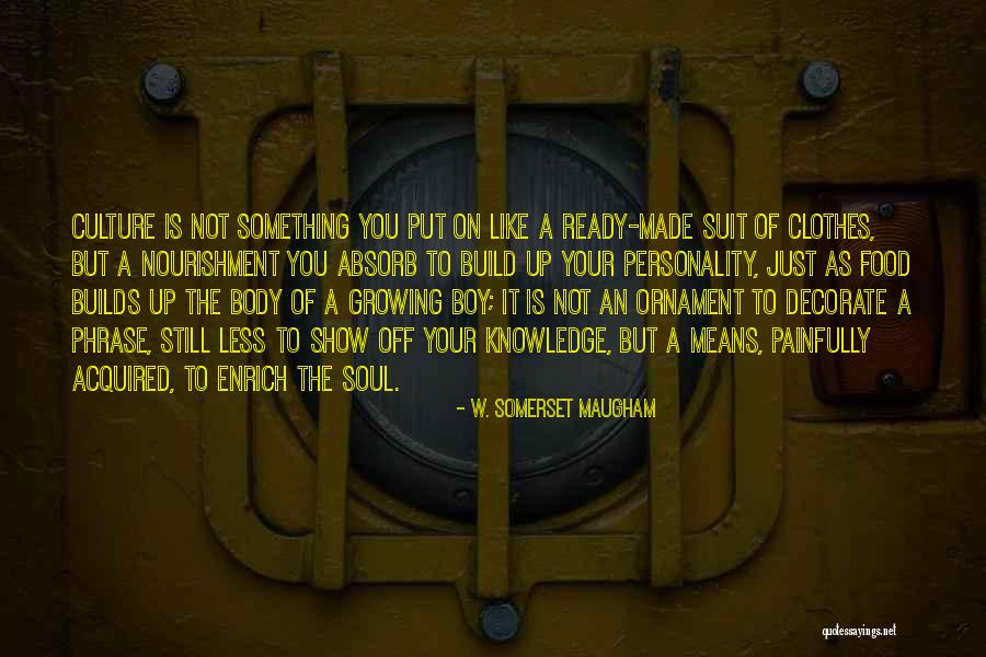 Enrich Your Soul Quotes By W. Somerset Maugham