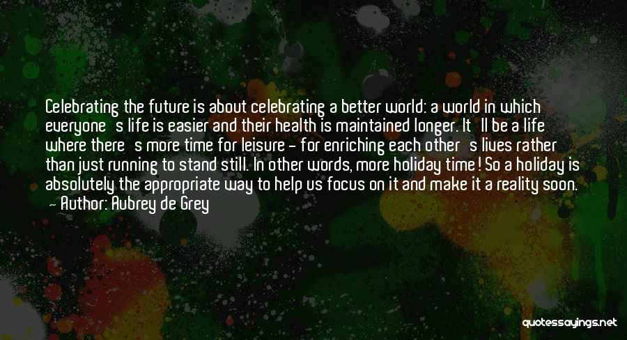 Enriching Lives Quotes By Aubrey De Grey