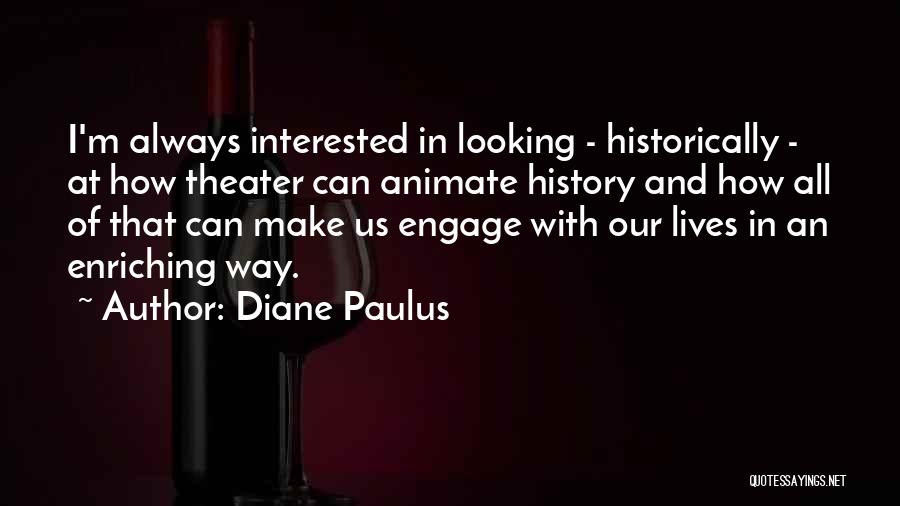 Enriching Lives Quotes By Diane Paulus