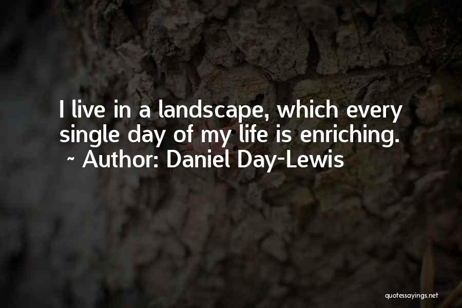 Enriching Quotes By Daniel Day-Lewis