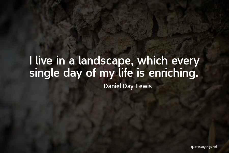 Enriching Your Life Quotes By Daniel Day-Lewis Enriching Your Life Quotes By Daniel Day-Lewis
