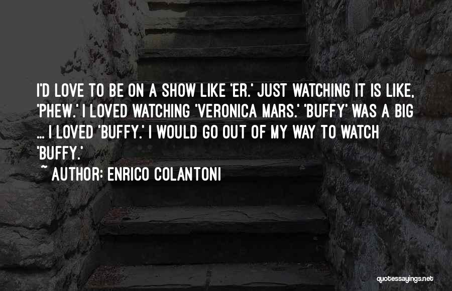 Enrico Colantoni Quotes 1201697